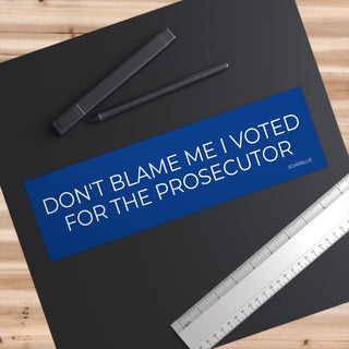 DON'T BLAME ME I VOTED FOR THE PROSECUTOR