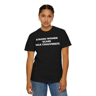 T-Shirt - Strong Women Scare Male Chauvinists Feminist Tee