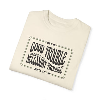 Good Trouble - Necessary Trouble ~ John Lewis