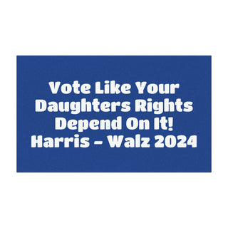 Vote Like Your Daughters Rights Depend On It - Harris Walz 2024