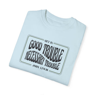 Good Trouble - Necessary Trouble ~ John Lewis