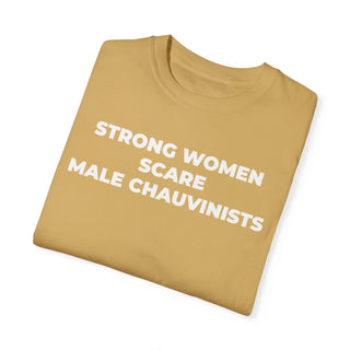 T-Shirt - Strong Women Scare Male Chauvinists Feminist Tee