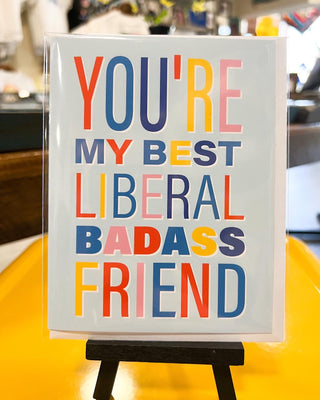 You're My Best Liberal Badass Friend