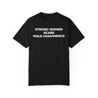 T-Shirt - Strong Women Scare Male Chauvinists Feminist Tee