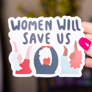 Women Will Save Us, Women Will Save You