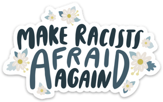 Make Racists Afraid Again