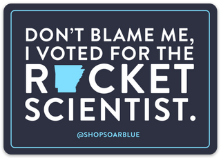 Don't Blame Me, I Voted For The Rocket Scientist